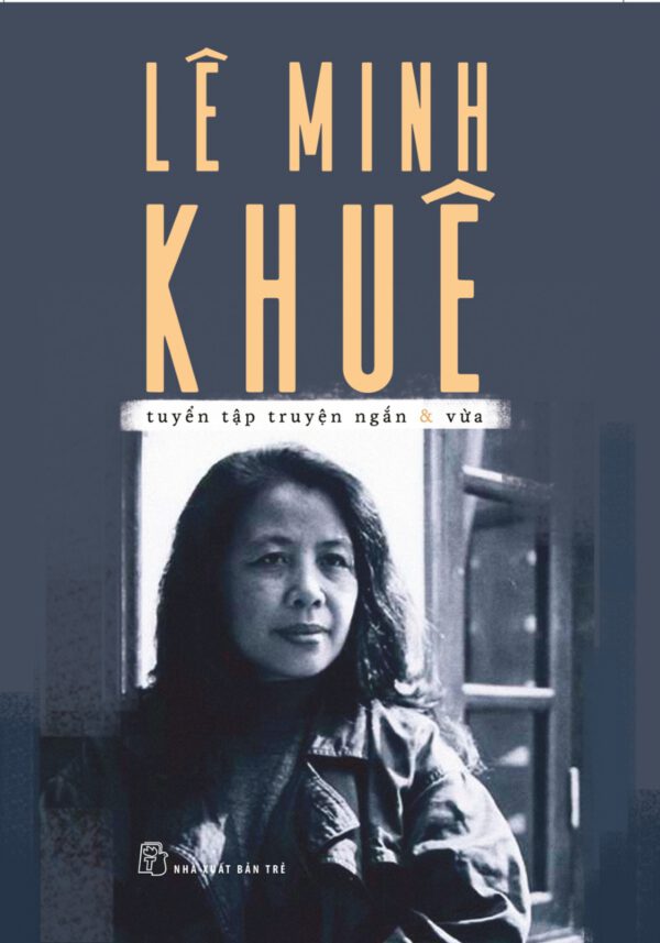 Le Minh Khue - Short & Medium Story Collection (Lê Minh Khuê - Tuyển Tập Truyện Ngắn & Vừa)