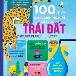 100 Astonishing Mysteries of Saving the Earth (100 Bí Ẩn Đáng Kinh Ngạc Về Giải Cứu Trái Đất)