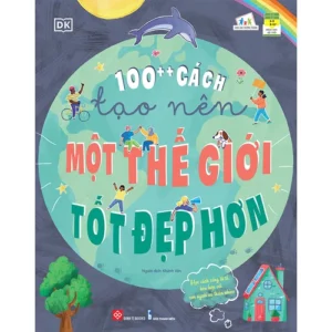 100++ Ways to Create a Better World (100++ cách tạo nên một thế giới tốt đẹp hơn)