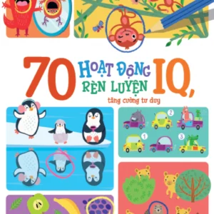 70 Activities to Develop IQ and Enhance Thinking Skills for Kids (70 hoạt động rèn luyện IQ, tăng cường tư duy cho bé)
