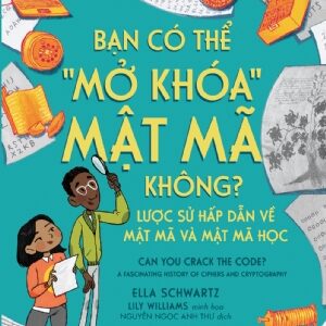 Can You "Unlock" the Code?: A Fascinating History of Cryptography (Bạn có thể "mở khóa" mật mã không?: Lược sử hấp dẫn về mật mã và mật mã học)