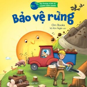Love & Protect the Green Planet: Protecting Forests (Yêu thương & bảo vệ hành tinh xanh. Bảo vệ rừng)