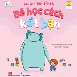 First Life Lessons – Learning to Make Friends (Bài học nhỏ đầu đời - Bé học cách kết bạn)