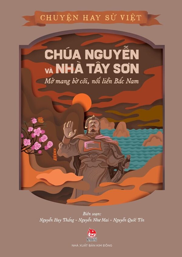 Great Stories of Vietnamese History - The Nguyen Lords and Tay Son Dynasty - Expanding the Land (Chuyện hay sử Việt - Chúa Nguyễn và nhà Tây Sơn - Mở mang bờ cõi, nối liền Bắc Nam)