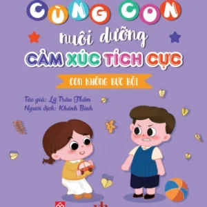 Nurturing Positive Emotions - I Am Not Irritated (Cùng con nuôi dưỡng cảm xúc tích cực - Con không bực bội)