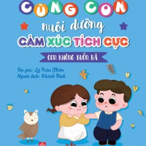 Nurturing Positive Emotions - I Am Not Sad (Cùng con nuôi dưỡng cảm xúc tích cực - Con không buồn bã)