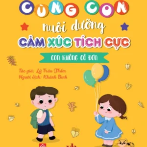 Nurturing Positive Emotions - I Am Not Lonely (Cùng con nuôi dưỡng cảm xúc tích cực - Con không cô đơn)