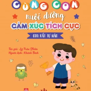 Nurturing Positive Emotions - I Am Very Proud (Cùng con nuôi dưỡng cảm xúc tích cực - Con rất tự hào)