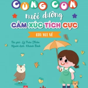 Nurturing Positive Emotions - I Am Happy (Cùng con nuôi dưỡng cảm xúc tích cực - Con vui vẻ)