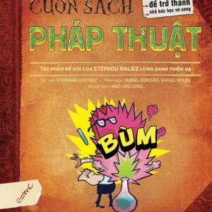 The Magic Book - 30 Experiments to Become an Extraordinary Scientist (Cuốn sách pháp thuật - 30 thí nghiệm để trở thành nhà bác học vô song)
