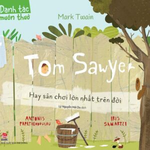 Timeless Classics - Tom Sawyer: The Greatest Playground on Earth (Danh tác muôn thuở - Tom Sawyer Hay sân chơi lớn nhất trên đời)