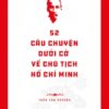 Hồ Chí Minh’s Legacy: 52 Stories Under the Flag About President Hồ Chí Minh (Di sản Hồ Chí Minh. 52 câu chuyện dưới cờ về Chủ tịch Hồ Chí Minh)