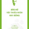Hồ Chí Minh’s Legacy: Uncle Hồ and the Youth (Di sản Hồ Chí Minh. Bác Hồ với thiếu niên, nhi đồng)