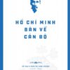 Hồ Chí Minh’s Legacy: Hồ Chí Minh on Cadres (Di sản Hồ Chí Minh. Hồ Chí Minh bàn về cán bộ)