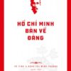 Hồ Chí Minh’s Legacy: Hồ Chí Minh on the Party (Di sản Hồ Chí Minh. Hồ Chí Minh bàn về Đảng)
