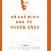Hồ Chí Minh’s Legacy: Hồ Chí Minh on Style (Di sản Hồ Chí Minh. Hồ Chí Minh bàn về phong cách)