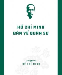 Hồ Chí Minh’s Legacy: Hồ Chí Minh on Military Affairs (Di sản Hồ Chí Minh. Hồ Chí Minh bàn về quân sự)