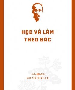 Hồ Chí Minh’s Legacy: Learning and Following Uncle Hồ (Di sản Hồ Chí Minh. Học và làm theo Bác)
