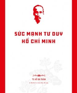 Hồ Chí Minh’s Legacy: The Power of Hồ Chí Minh’s Thinking (Di sản Hồ Chí Minh. Sức mạnh tư duy Hồ Chí Minh)
