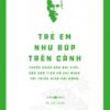 Hồ Chí Minh’s Legacy: Children Are Like Buds on a Branch - Selected Writings and Speeches (Di sản Hồ Chí Minh. Trẻ em như búp trên cành - Tuyển chọn các bài viết, bài nói của Chủ tịch HCM với thiếu niên, nhi đồng)