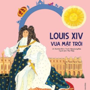 Louis XIV - The Sun King (Louis XIV – Vua Mặt Trời)