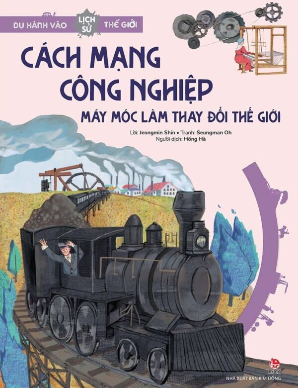The Industrial Revolution - Machines That Changed the World (Cách mạng Công nghiệp – Máy móc thay đổi thế giới)