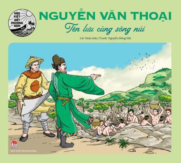 Nguyễn Văn Thoại - A Name Forever Linked to the Mountains and Rivers (Nguyễn Văn Thoại - Tên lưu cùng sông núi)