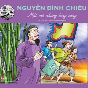 Nguyễn Đình Chiểu - Blind Eyes but a Bright Heart (Nguyễn Đình Chiểu - Mắt mù nhưng lòng sáng)