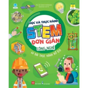 Simple STEM Learning and Practice - Technology - 60 Useful Exercises (Học và thực hành STEM đơn giản - Công nghệ - 60 bài thực hành bổ ích)