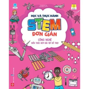 Simple STEM Learning and Practice - Technology - Knowledge with Supporting Exercises (Học và thực hành STEM đơn giản - Công nghệ - Kiến thức kèm bài tập bổ trợ!)