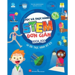 Simple STEM Learning and Practice - Science - 60 Useful Exercises (Học và thực hành STEM đơn giản - Khoa học - 60 bài thực hành bổ ích)