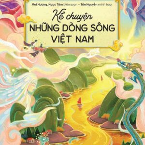 Stories About the Rivers of Vietnam (Kể chuyện những dòng sông Việt Nam)