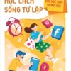 Golden Skills for Middle School Students - Learning to Live Independently (Kĩ năng vàng cho học sinh trung học - Học cách sống tự lập)
