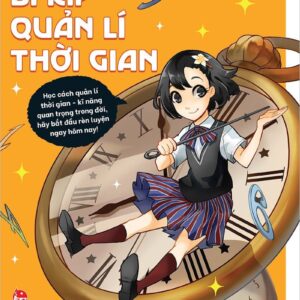 Golden Skills for 21st Century Teens - Time Management Tips (Kĩ năng vàng cho teen thế kỉ 21 - Bí kíp quản lí thời gian)