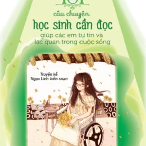 Life Skills for Students – 101 Stories to Build Confidence and Optimism – Vol. (Kỹ năng sống dành cho học sinh - 101 câu chuyện học sinh cần đọc giúp các em tự tin và lạc quan trong cuộc sống)