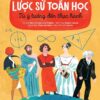 A Brief History of Mathematics - From Ideas to Practice (Lược sử toán học - Từ ý tưởng đến thực hành)