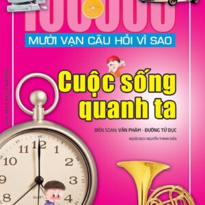 100,000 Questions Why - Life Around Us (Mười vạn câu hỏi vì sao - Cuộc sống quanh ta)