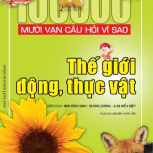 100,000 Questions Why - The World of Animals and Plants (Mười vạn câu hỏi vì sao - Thế giới động, thực vật)