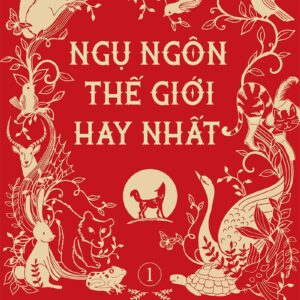 The Best Fables of the World - Volume 1 (Ngụ ngôn thế giới hay nhất - Tập 1)