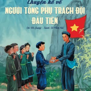 Stories About the First Team Leader (Chuyện kể về người Tổng phụ trách Đội đầu tiên)