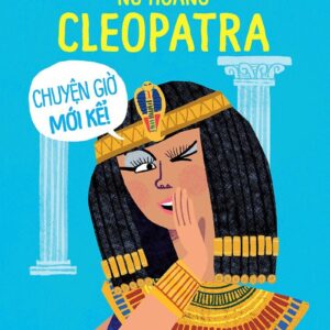 Queen Cleopatra - Untold Stories (Nữ hoàng Cleopatra - Chuyện giờ mới kể)