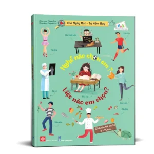 What Job Chooses You? What Job Do You Choose? (Nghề nào chọn em? Việc nào em chọn?)