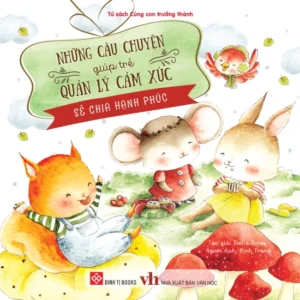 Stories That Help Children Manage Emotions - Sharing Happiness (Những câu chuyện giúp trẻ quản lý cảm xúc - Sẻ chia hạnh phúc)