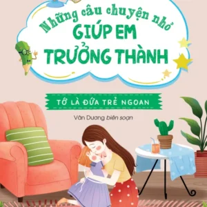 Little Stories to Grow Up – I Am a Good Child (Những câu chuyện nhỏ giúp em trưởng thành - Tớ là đứa trẻ ngoan)