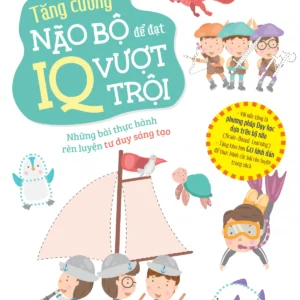 Boost Brainpower for Superior IQ - Exercises to Train Creative Thinking (Tăng cường não bộ để đạt IQ vượt trội - Những bài thực hành rèn luyện tư duy sáng tạo)
