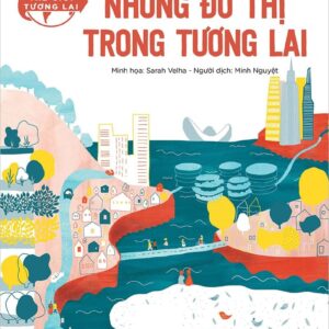 The Future World - Cities of the Future (Thế giới tương lai - Những đô thị trong tương lai)