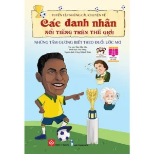 Anthology of Stories About Famous People - Examples of Dream Pursuers (Tuyển tập những câu chuyện về các danh nhân nổi tiếng trên thế giới - Những tấm gương biết theo đuổi ước mơ)
