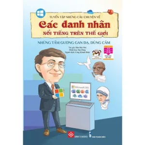 Anthology of Stories About Famous People - Examples of Courage and Bravery (Tuyển tập những câu chuyện về các danh nhân nổi tiếng trên thế giới - Những tấm gương gan dạ, dũng cảm)