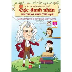 Anthology of Stories About Famous People - Examples of Focus and Dedication (Tuyển tập những câu chuyện về các danh nhân nổi tiếng trên thế giới - Những tấm gương tập trung, chuyên tâm)
